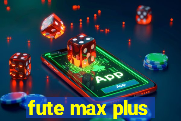 fute max plus